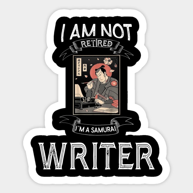 I am not retired I`m a Samurai Writer - Funny Samurai Champloo T-shirt Sticker by kikuchu